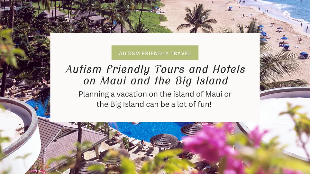Aerial view of a tropical beach and resort with pools, palm trees, and flowers. Text overlay promotes Autism Friendly Tours Maui and Big Island, offering hotels and activities designed for fun, inclusive vacations.