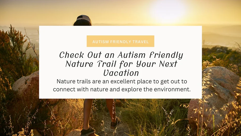 A person hikes an Autism Friendly Nature Trail at sunset. Text reads: Autism Friendly Travel: Check Out an Autism Friendly Nature Trail for Your Next Vacation.